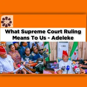 What Supreme Court Ruling Means To Us - Adeleke ~ OsazuwaAkonedo #Awkuzu