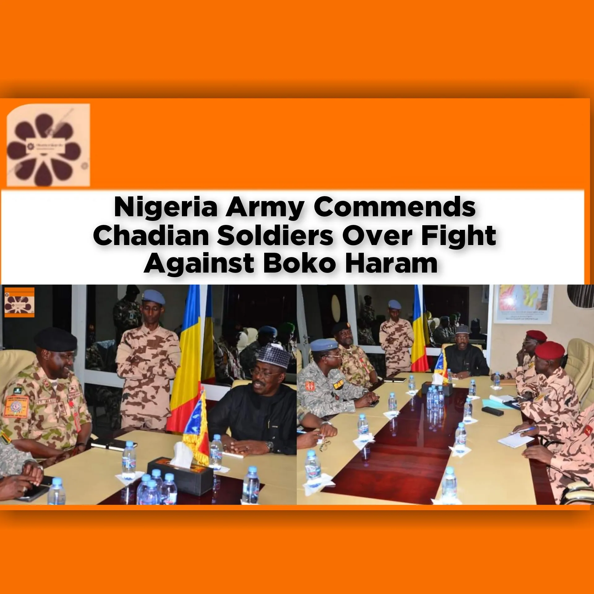 Nigeria Army Commends Chadian Soldiers Over Fight Against Boko Haram ~ OsazuwaAkonedo #BokoHaram #army #Chad #Nigeria #soldiers
