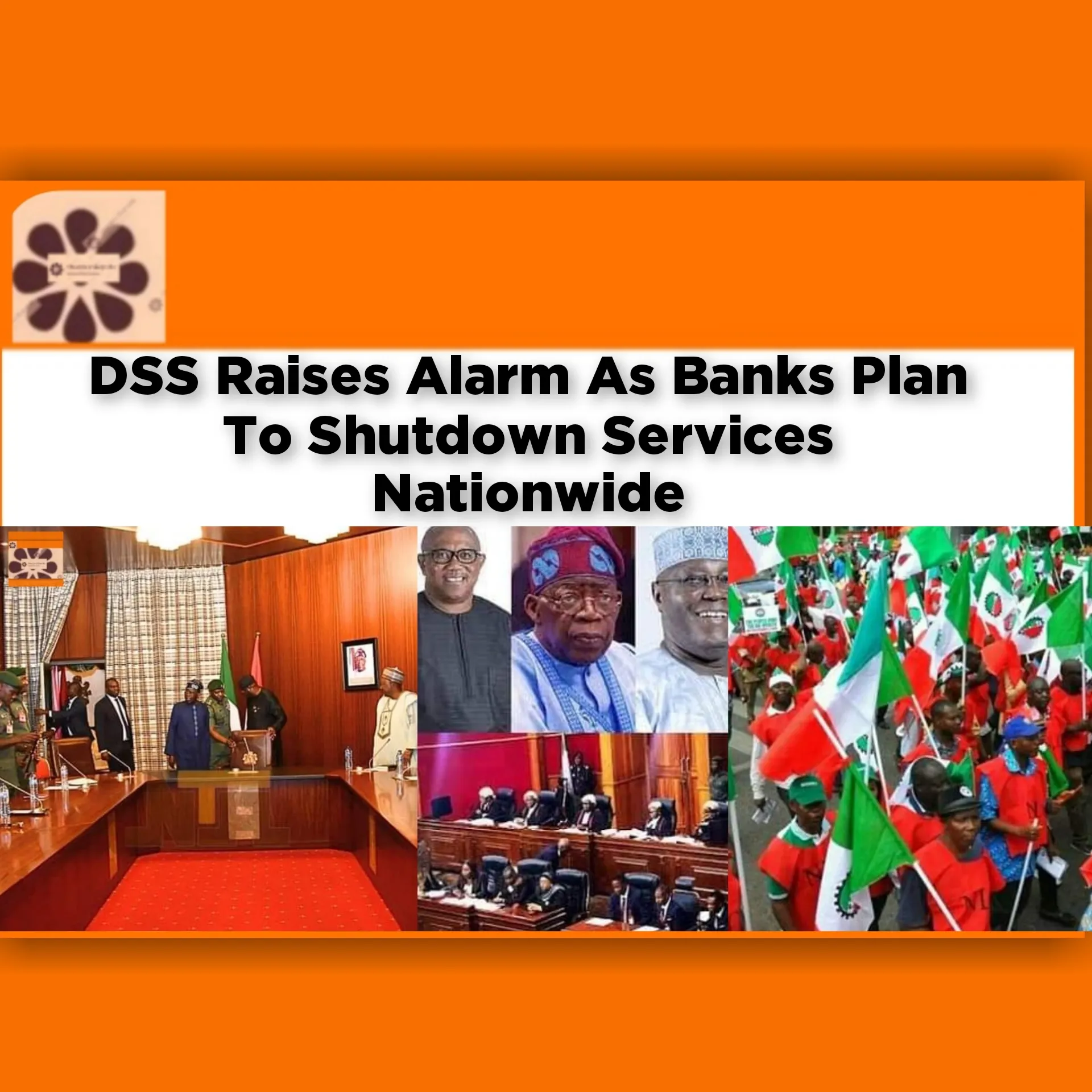 DSS Raises Alarm As Banks Plan To Shutdown Services Nationwide ~ OsazuwaAkonedo #banks #Bola #Dss #NLC #PEPT #Strike #Tinubu #Tribunal