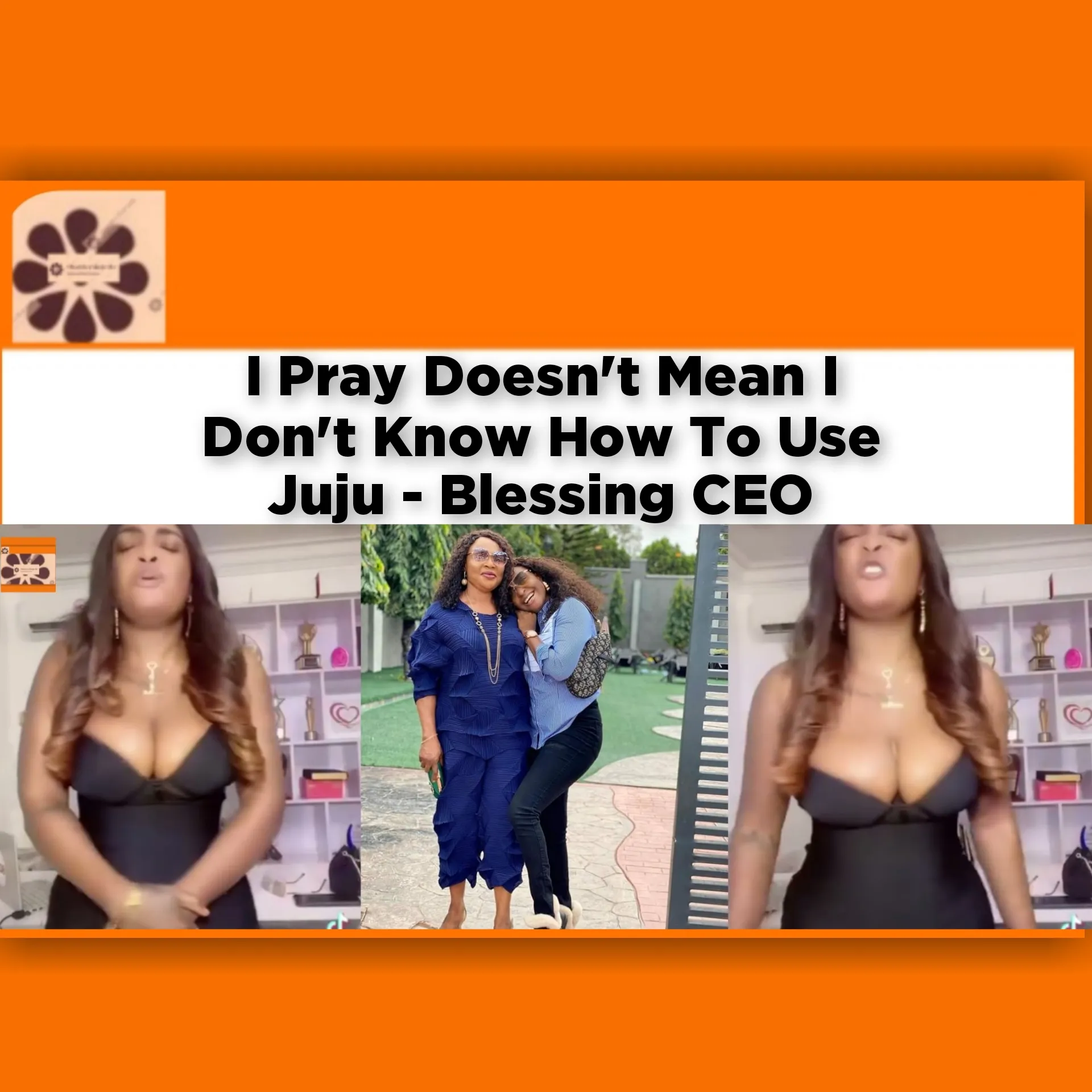 I Pray Doesn't Mean I Don't Know How To Use Juju - Blessing CEO ~ OsazuwaAkonedo #Benin #BlessingCEO #ebonyi #edo #EkiaQueen #Lizzy #Mothers #Ogbeide #Prostitution #VeryDarkMan
