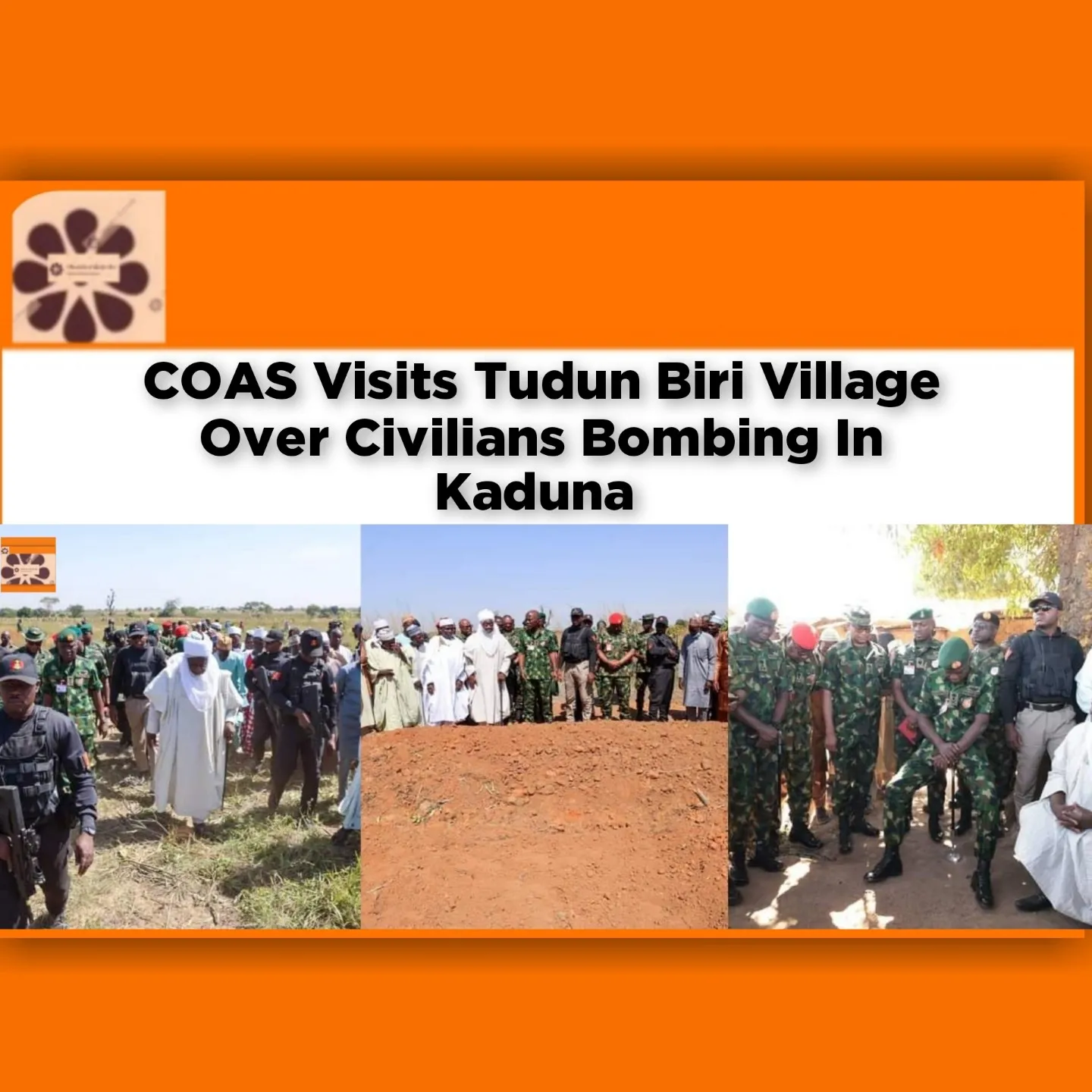 COAS Visits Tudun Biri Village Over Civilians Bombing In Kaduna ~ OsazuwaAkonedo