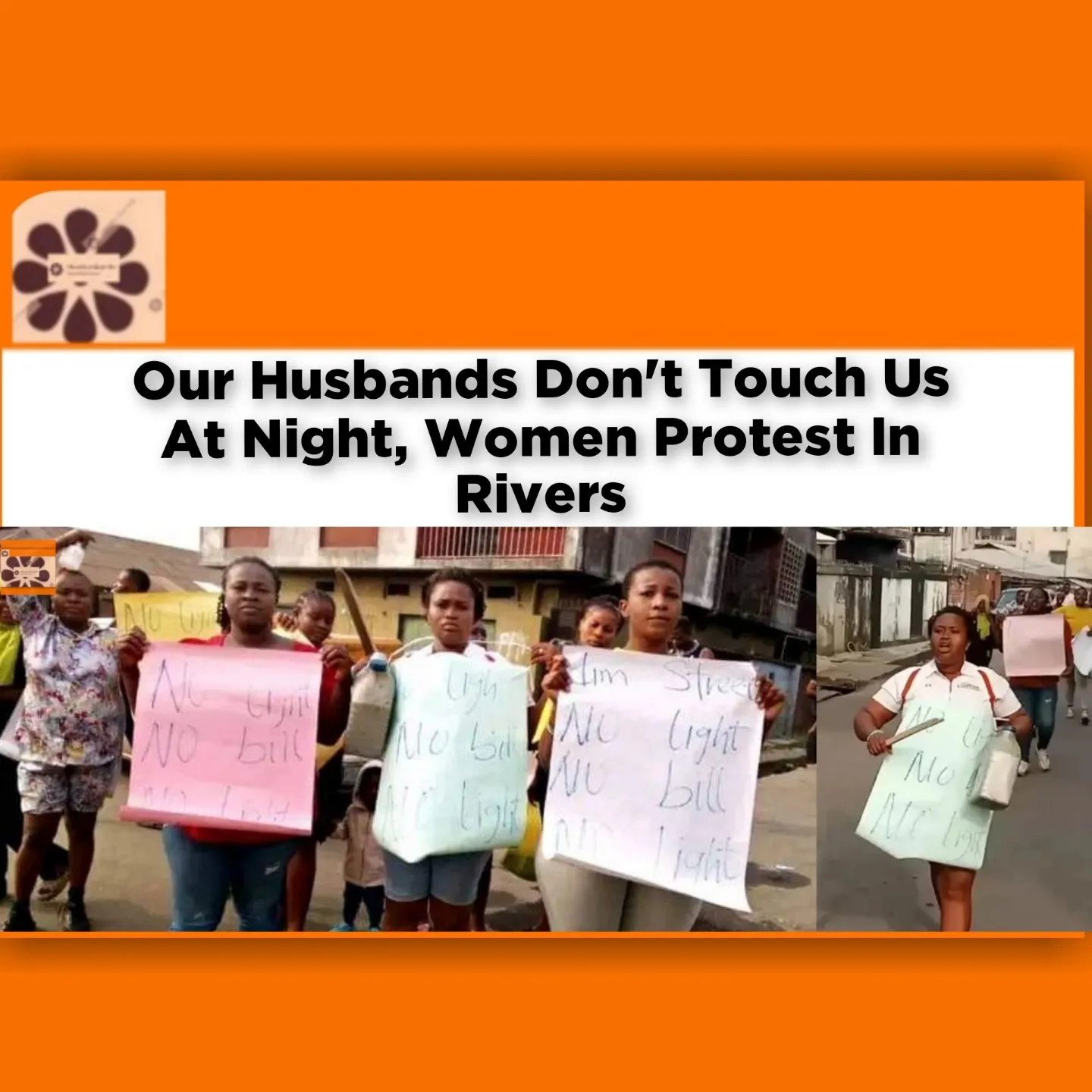 Our Husbands Don't Touch Us At Night, Women Protest In Rivers ~ OsazuwaAkonedo #Electricity #PHED #PortHarcourt #Rivers #Women