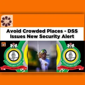 Avoid Crowded Places - DSS Issues New Security Alert ~ OsazuwaAkonedo #Abba