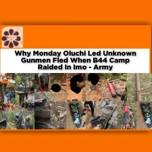 Why Monday Oluchi Led Unknown Gunmen Fled When B44 Camp Raided In Imo - Army ~ OsazuwaAkonedo #ESN #Gunmen #Imo #ipob #Monday #Njaba #Ogu #Oluchi #Udoka #Unknown