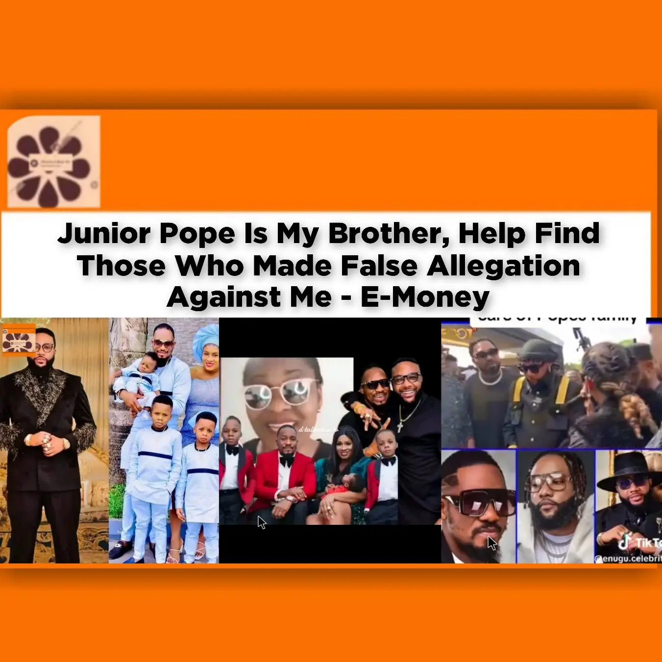 Junior Pope Is My Brother, Help Find Those Who Made False Allegation Against Me - E-Money ~ OsazuwaAkonedo #Abubakar